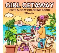 Girl Getaway: Cute & Cozy Coloring Book for Adults and Teens Featuring Dreamy Vacation Scenes and Travel Moments for Relaxation and Stress Relief (Comfy Coloring) (Girl Journey)