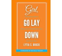 Girl, Go Lay Down: A Woman's Guide to Replacing the Superhero Cape with Self Care