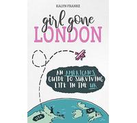 Girl Gone London: An American's Guide to Surviving Life in the UK