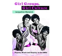 Girl Groups, Girl Culture: Popular Music and Identity in the 1960s