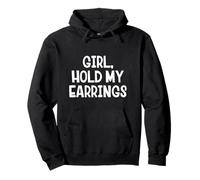 Girl Hold My Earrings Pullover Hoodie