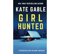 Girl Hunted: A gripping and addictive crime mystery thriller (A Detective Kaitlyn Carr Mystery)