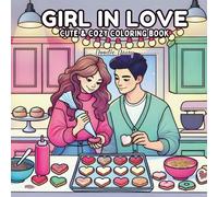 Girl in Love: Cute and Relaxing Coloring Book Featuring Sweet Couples in Romantic Valentine Moments, Cozy Corners, and Hygge-Inspired Dates for Adults and Teens