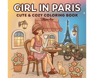 Girl in Paris: Charming Coloring Book for Adults and Teens Featuring Cozy Parisian Moments, Historical Elegance, and Vintage Fashion Elements for Relaxation and Stress Relief (Girl Journey)