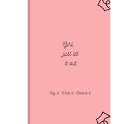 Girl, just let it out say it. Write it. Release it.: Girly journal for teens and ladie.