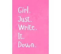 Girl. Just. Write. It. Down.: Trendy and Cute Gift Journal for Teen Girls and Young Adults
