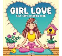 Girl Love: Self-Love Coloring Book for Women and Teen Girl Featuring Cute Girl Moments and Cozy Daily Therapy Activities for Relaxation