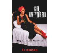 Girl, Make Your Bed: Stop Sleeping on Your Dreams