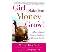 Girl, Make Your Money Grow!: A Sister's Guide to Protecting Your Future and Enriching Your Life