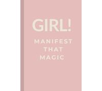 Girl! Manifest That Magic: A Journal for Manifestation & Abundance (120 Lined Page Hardtcover Notebook)