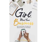 Girl , Mind Your Business: 30 Scriptures To Keep In Mind While In Business