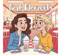 Girl Moments: A Coloring Book of Cozy Everyday Joys for Teens & Young Women: Illustrations Celebrating Coffee Runs, Face-Mask Nights, Messy Buns, ... & Other Little Wins That Make a Girl’s Day