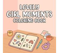 GIRL MOMENTS: A Cozy and Chill Coloring Book for Girls Featuring Relaxing Homebody Scenes, Fashionable Outfits, and Creative Self-Care Designs