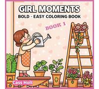 Girl Moments Bold-Easy Coloring Book 1: Adorable Pages to Spark Imagination | Whimsical Designs for Relaxing Play | Creative Activity Book with Stress-Free Designs |