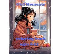 Girl Moments coloring book, ages 8-12:: Find Your Inner Artist Through Moments of Color and Joy.