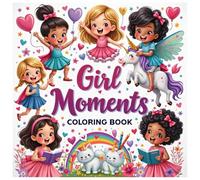 Girl Moments Coloring Book for Kids Ages 4-8: Fun & Cute Pages - Princess, Unicorn, Mermaid & More: Big, Easy & Cute Designs for Kids - Hours of Creative Fun with 100 Unique Illustrations