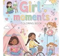 Girl Moments Coloring Book for Kids: Fun Activity Pages with Drawing Space - Creative Coloring & Doodle Book for Girls (Tiny Moments)