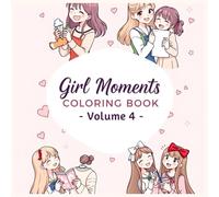 Girl Moments Coloring Book Vol 4: Relax, unwind, and color through 42 unique heartwarming scenes of girls sharing laughter, dreams, and emotional moments together.