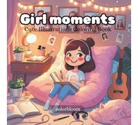 Girl Moments Coloring Book - Volume 1: Simple and Wholesome Scenes of Girls Relaxing, Journaling, and Enjoying Life | Easy Designs for Creative Fun & Mindful Coloring