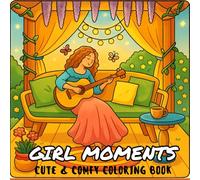 Girl Moments Cute & Comfy Coloring Book: Cozy Moments to Color for Stress Relief & Joy!For Girls Who Love Cute Outfits, Cozy Moods, and Calm Coloring!
