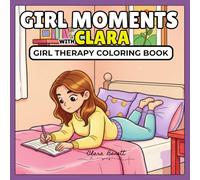 GIRL MOMENTS WITH CLARA: GIRL THERAPY COLORING BOOK