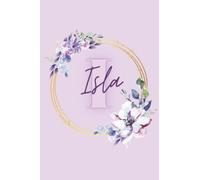 Girl Name Isla Women Notebook Stationary Supplies for Kids Teens Girls Woman Journal School Notepad 100 Pages White Blank Lined 6x9' Diary Colourful ... Your Creativity Journaling Scrapbooking