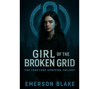 Girl of the Broken Grid: The Fracture Uprising Trilogy: 1