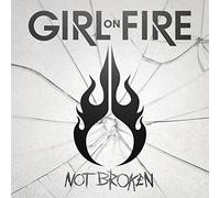 Girl on Fire - Not Broken