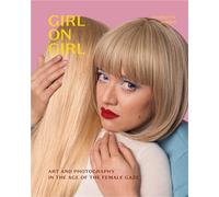 Girl on Girl : Art and Photography in the Age of the Female Gaze