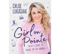 Girl on Pointe: Chloe's Guide to Taking on the World