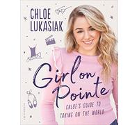 Girl on Pointe: Chloe's Guide to Taking on the World
