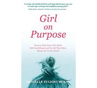 Girl on Purpose: How to Help Your Girl Build Self-Confidence and Do All That She's Meant for in the World