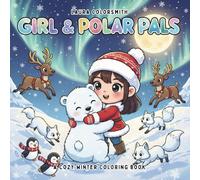 Girl & Polar Pals - A Cozy Winter Coloring Book: Cute Winter Coloring Pages with Polar Animals and Cozy Girl Moments - Easy, Relaxing, and Full of Holiday Cheer (Coloring Book for Christmas)