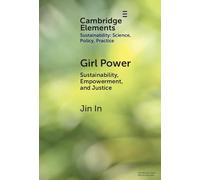 Girl Power: Sustainability, Empowerment, and Justice (Elements of Sustainability: Science, Policy, Practice)