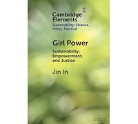 Girl Power: Sustainability, Empowerment, and Justice (Elements of Sustainability: Science, Policy, Practice)