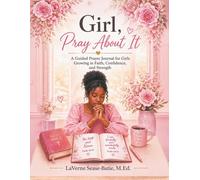 Girl, Pray About It: A Guided Prayer Journal for Girls Growing in Faith, Confidence, and Strength