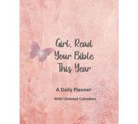 Girl, Read Your Bible This Year: An 8x10 planner with undated calendars and a reading plan, great resource for women to start a good habit of reading the Bible