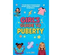 Girl’s Guide to Puberty: 7 Friendly Ways to Understand Body Changes, Feelings, and Friendships During Puberty(Ages 10-16)