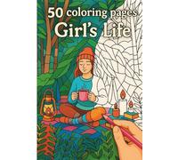 Girl’s Life Coloring Book for Adults - Everyday Moments, Cozy Scenes & Mindful Living: 50 Relaxing Coloring Pages Featuring Girls’ Daily Life, Cozy ... Self-Care Moments & Mindful Relaxation Scenes