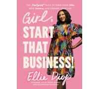 Girl, Start That Business! : The Foolproof Plan to Turn Your Idea into Income and Change Your Life