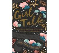 Girl Talk: Mother-Daughter Conversations on Biblical Womanhood (Redesign)