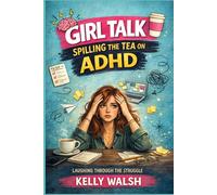 Girl Talk: Spilling the Tea on ADHD