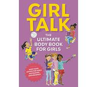 Girl Talk: The Ultimate Body and Puberty Book for Girls!