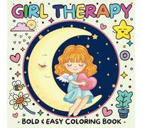 Girl Therapy Bold & Easy Coloring Book for Self-Care & Creativity: Simple Designs for Relaxation, Confidence, and Mindful Coloring (Coloring Books: Stress Relief)