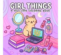 Girl Things: A Coloring Book for Adults and Teens Featuring Self-Love Rituals, Beauty Accessories and Cozy Lifestyle Scenes: 4 (Coloring Books)