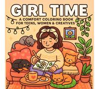 Girl Time - A comfort coloring book for teens, women & creatives: Relax, Reflect & Recharge with Mindful Designs for Every Woman's Soul