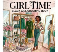 Girl Time Black Girl Coloring Book: A Relaxing Coloring Journey Celebrating Beauty, Confidence, Style, and Everyday Moments