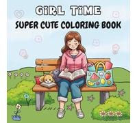 Girl Time: Cute & Girly Coloring Book for Adults & Teens Cozy & comfy girl Moments for Stress Relief Creativity & Relaxing.