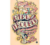 Girl Trouble: Panic and Progress in the History of Young Women