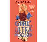 Girl, Ultra-Processed : A bold, body-positive YA about friendship, dating and self-love.